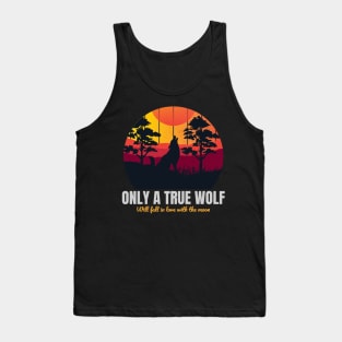 Only a true wolf will fall in love with a full moon Tank Top